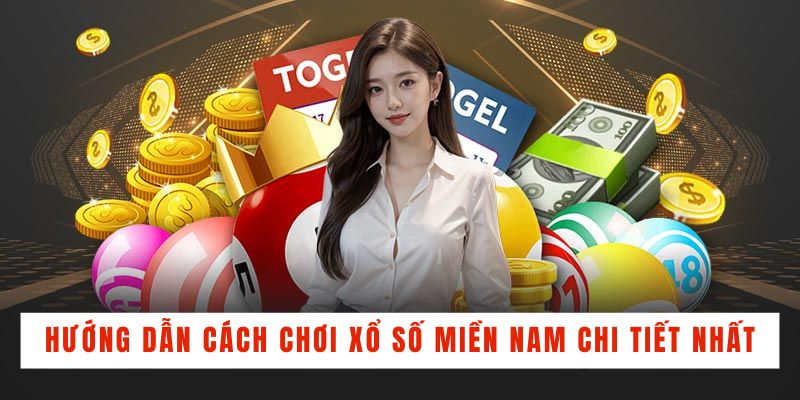 Hướng dẫn cách chơi xổ số Miền Nam chi tiết nhất