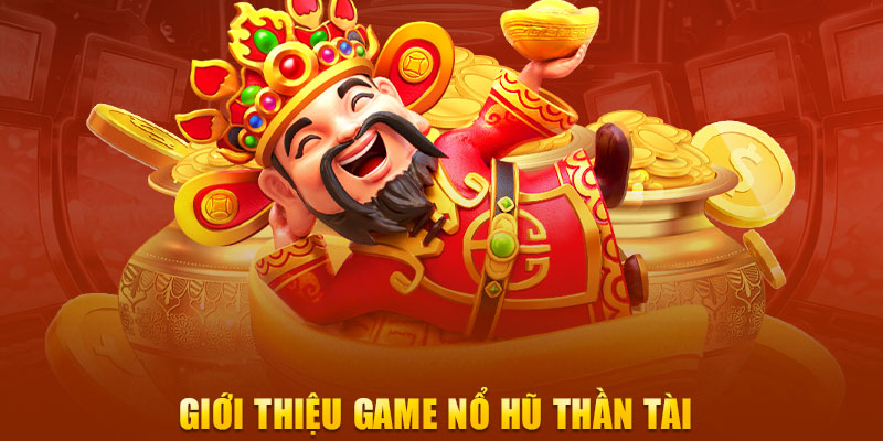Quy luật và cách chơi Nổ Hũ Thần Tài